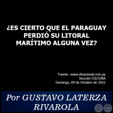 ¿ES CIERTO QUE EL PARAGUAY PERDIÓ SU LITORAL MARÍTIMO ALGUNA VEZ? - Por GUSTAVO LATERZA RIVAROLA - Domingo, 09 de Octubre de 2022